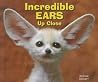 Incredible Ears Up Close (Animal Bodies Up Close) Incredible Ears Up Close (Animal Bodies Up Close)