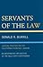 Servants of the Law by Donald R. Burrill