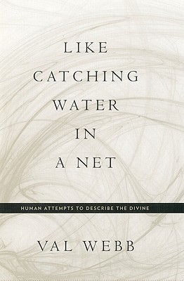 Like Catching Water in a Net: Human Attempts to Describe the Divine (Hardcover)