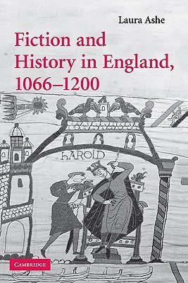Fiction and History in England, 1066–1200 (Cambridge Studies in Medieval Literature, Series Number 68)