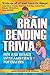 Brain Bending Trivia: Fun a...