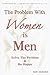 The Problem with Women Is M...