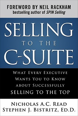 Selling to the C-Suite: What Every Executive Wants You to Know About Successfully Selling to the Top (Hardcover)