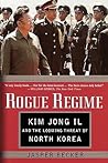 Rogue Regime: Kim Jong Il and the Looming Threat of North Korea