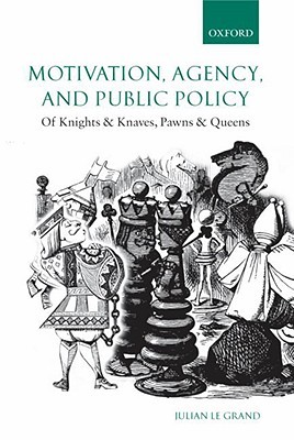 Motivation, Agency, and Public Policy: Of Knights and Knaves, Pawns and Queens (Paperback)