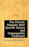 The Chronic Diseases: Their Specific Nature and Homeopathic Treatment