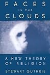Faces in the Clouds: A New Theory of Religion