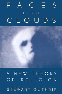 Faces in the Clouds: A New Theory of Religion (Paperback)