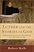 Luther and the Stories of G...
