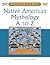 Native American Mythology A to Z