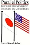 Parallel Politics: Economic Policymaking in Japan and the United States
