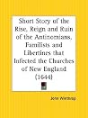 Short Story of the Rise, Reign and Ruin of the Antinomians, Familists and Libertines that Infected the Churches of New England
