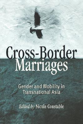 Cross-Border Marriages: Gender and Mobility in Transnational Asia (Paperback)