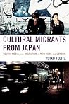 Cultural Migrants from Japan: Youth, Media, and Migration in New York and London Cultural Migrants from Japan: Youth, Media, and Migration in New York and London