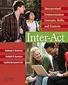 Inter-Act: Interpersonal Communication Concepts, Skills, and Contexts Inter-Act: Interpersonal Communication Concepts, Skills, and Contexts