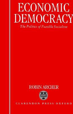 Economic Democracy: The Politics of Feasible Socialism (Hardcover)