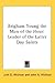 Brigham Young the Man of the Hour: Leader of the Latter Day Saints