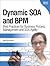 Dynamic SOA and BPM: Best Practices for Business Process Management and Soa Agility