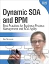 Dynamic SOA and BPM: Best Practices for Business Process Management and Soa Agility