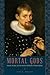 Mortal Gods: Science, Politics, and the Humanist Ambitions of Thomas Hobbes