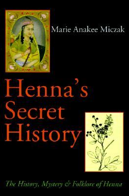 Henna's Secret History: The History, Mystery & Folklore of Henna (Paperback)