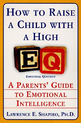 How to Raise a Child with a High EQ: A Parents' Guide to Emotional Intelligence (Paperback)