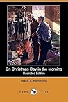 On Christmas Day in the Morning by Grace S. Richmond