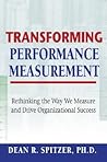 Transforming Performance Measurement: Rethinking the Way We Measure and Drive Organizational Success