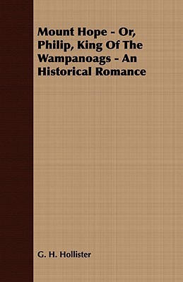 Mount Hope Or, Philip, King of the Wampanoags: An Historical Romance (Paperback)