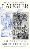An Essay on Architecture by Marc-Antoine Laugier