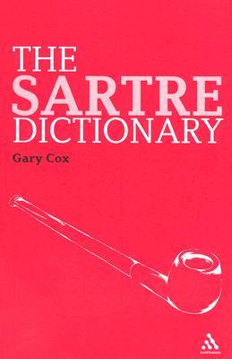 The Sartre Dictionary (Continuum Philosophy Dictionaries, 1)