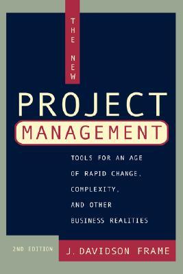 The New Project Management: Tools for an Age of Rapid Change, Complexity, and Other Business Realities (Jossey-Bass Business & Management)