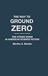 The Way to Ground Zero by Martha A. Bartter