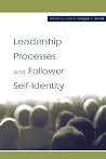 Leadership Processes and Follower Self-identity (Organization and Management Series) Leadership Processes and Follower Self-identity (Organization and Management Series)