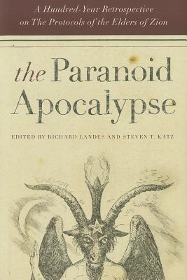 The Paranoid Apocalypse: A Hundred-Year Retrospective on The Protocols of the Elders of Zion (Elie Wiesel Center for Judaic Studies Series, 3)