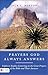 Prayers God Always Answers: Eighteen Studies Centering on the Great Prayers of the Bible and Their Answers