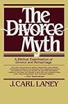 The Divorce Myth: A Biblical Examination of Divorce and Remarriage