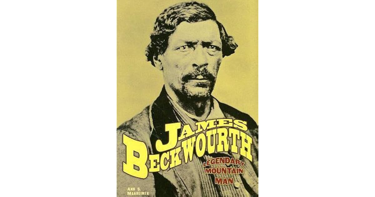 James Beckwourth Legendary Mountain Man by Ann Manheimer