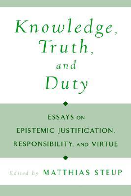 Knowledge, Truth, and Duty: Essays on Epistemic Justification, Responsibility, and Virtue (Hardcover)