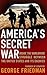 America's Secret War by George Friedman America's Secret War by George Friedman