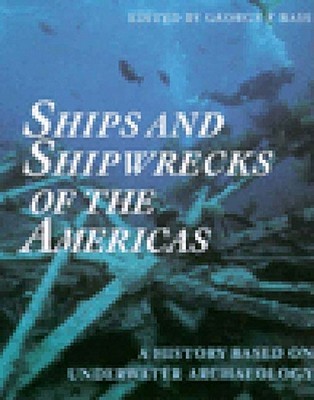 Ships and Shipwrecks of the Americas: A History Based on Underwater Archaeology (Paperback)
