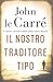 Il nostro traditore tipo by John le Carré