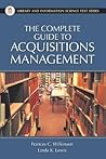 The Complete Guide to Acquisitions Management (Library and Information Science Text Series) The Complete Guide to Acquisitions Management (Library and Information Science Text Series)