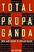 Total Propaganda: From Mass Culture To Popular Culture (Routledge Communication Series)