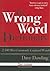 The Wrong Word Dictionary: 2,500 Most Commonly Confused Words