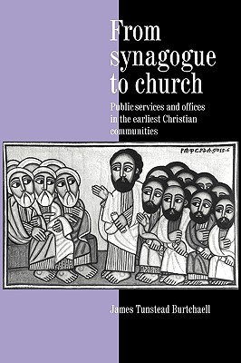 From Synagogue to Church: Public Services and Offices in the Earliest Christian Communities (Hardcover)