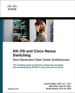 NX-OS and Cisco Nexus Switching: Next-Generation Data Center Architectures