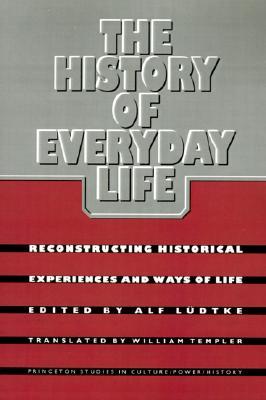 The History of Everyday Life: Reconstructing Historical Experiences and Ways of Life (Paperback)