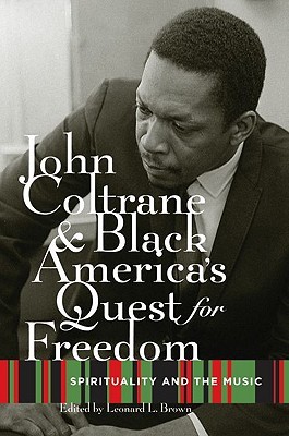 JOHN COLTRANE AND BLACK AMERICAS QUEST FOR FREEDOM: Spirituality and the Music (Paperback)