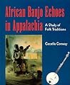 African Banjo Echoes In Appalachia by Cecelia Conway African Banjo Echoes In Appalachia by Cecelia Conway